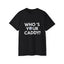 Golf Who’s Your Caddy Golf Shirt | Golf Gift | Golf Merchandise | Golf Gifts | Golf Presents Unisex T-Shirt