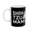 Shih Tzu Mama Mug 2 | Shih Tzu Gifts | Shih Tzu ShihTzu Ceramic Mug 11oz