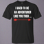 I Used To Be An Adventurer Like You Then... Fantasy RPG Video Gamer Shirt