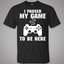 I Paused My Game To Be Here Video Gamer Shirt