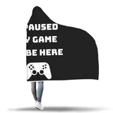 I Paused My Game To Be Here Videogame Hooded Blanket I Paused My Game To Be Here Videogame Hooded Blanket
