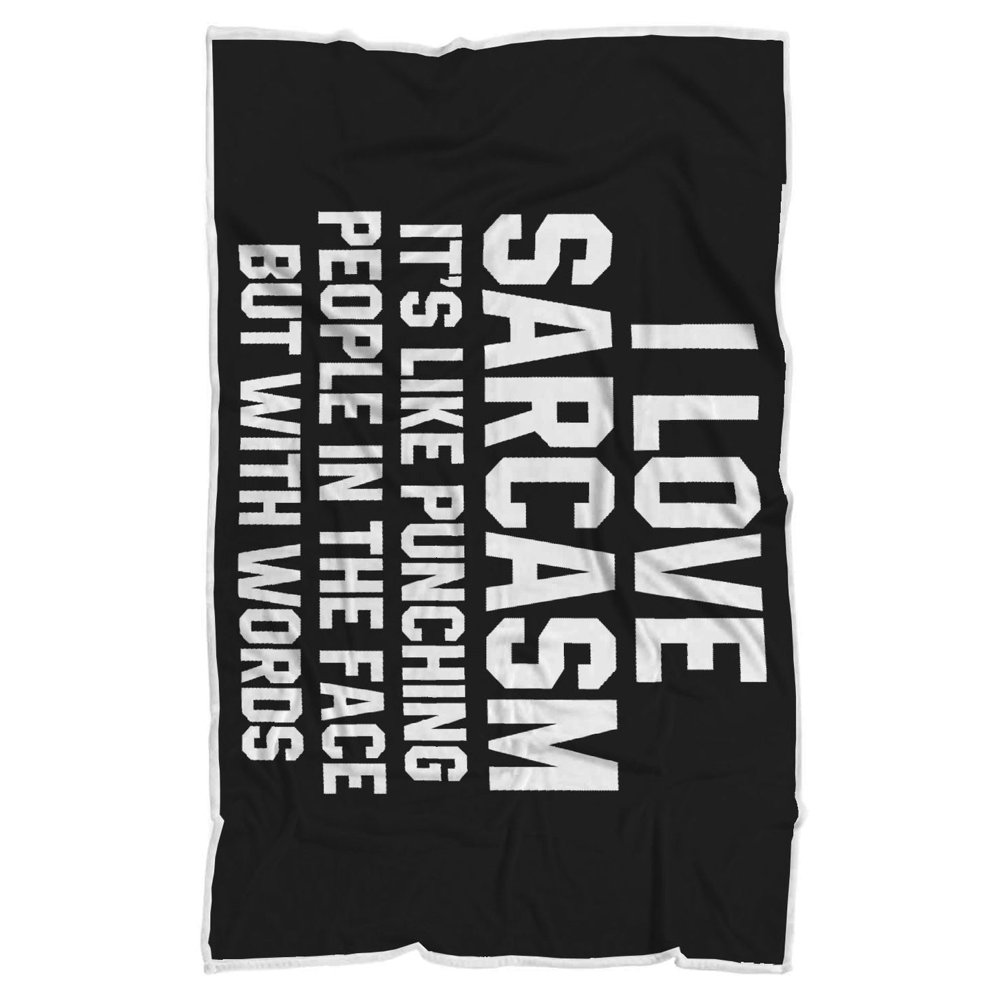 I Love Sarcasm It's Like Punching People In The Face But With Words Blanket