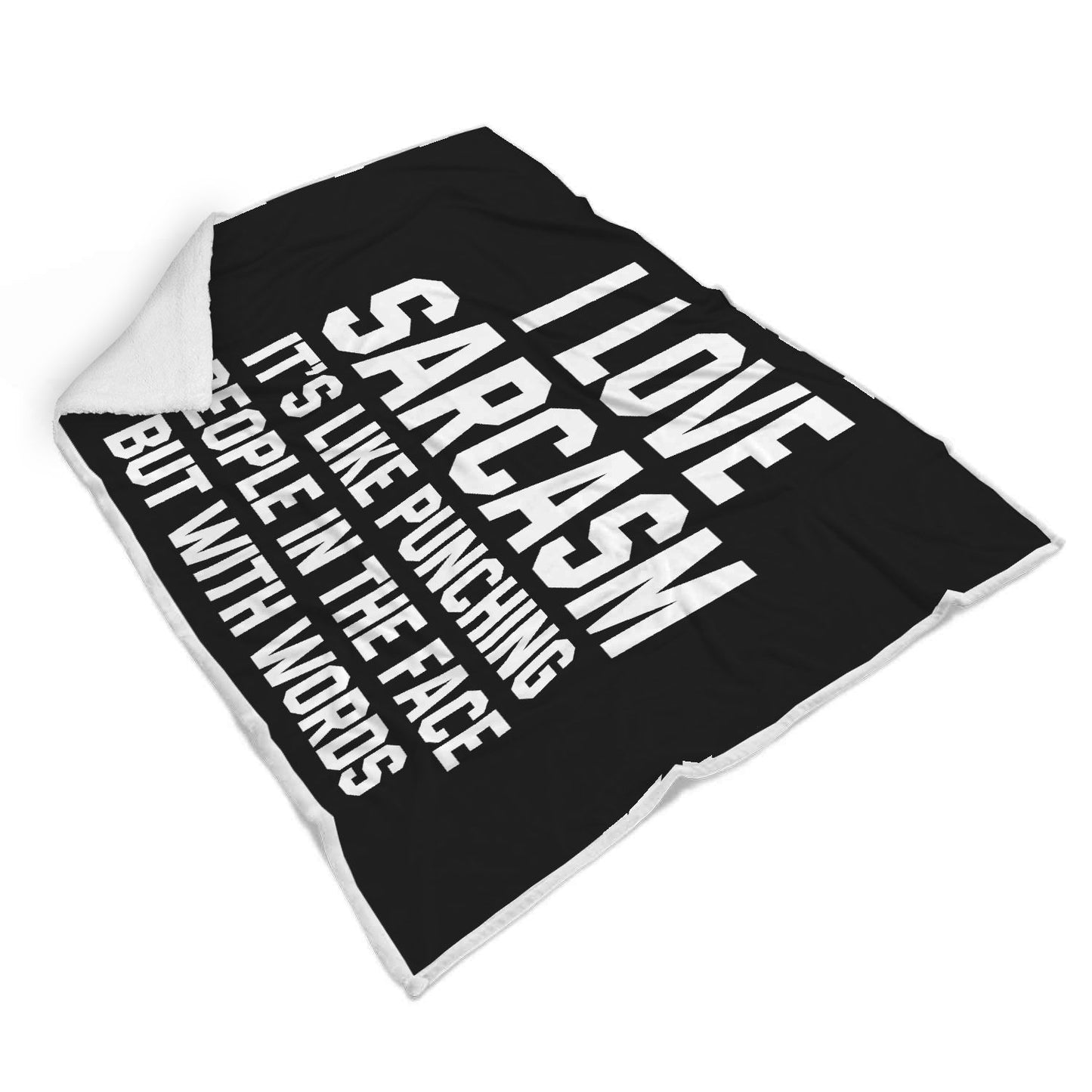 I Love Sarcasm It's Like Punching People In The Face But With Words Blanket