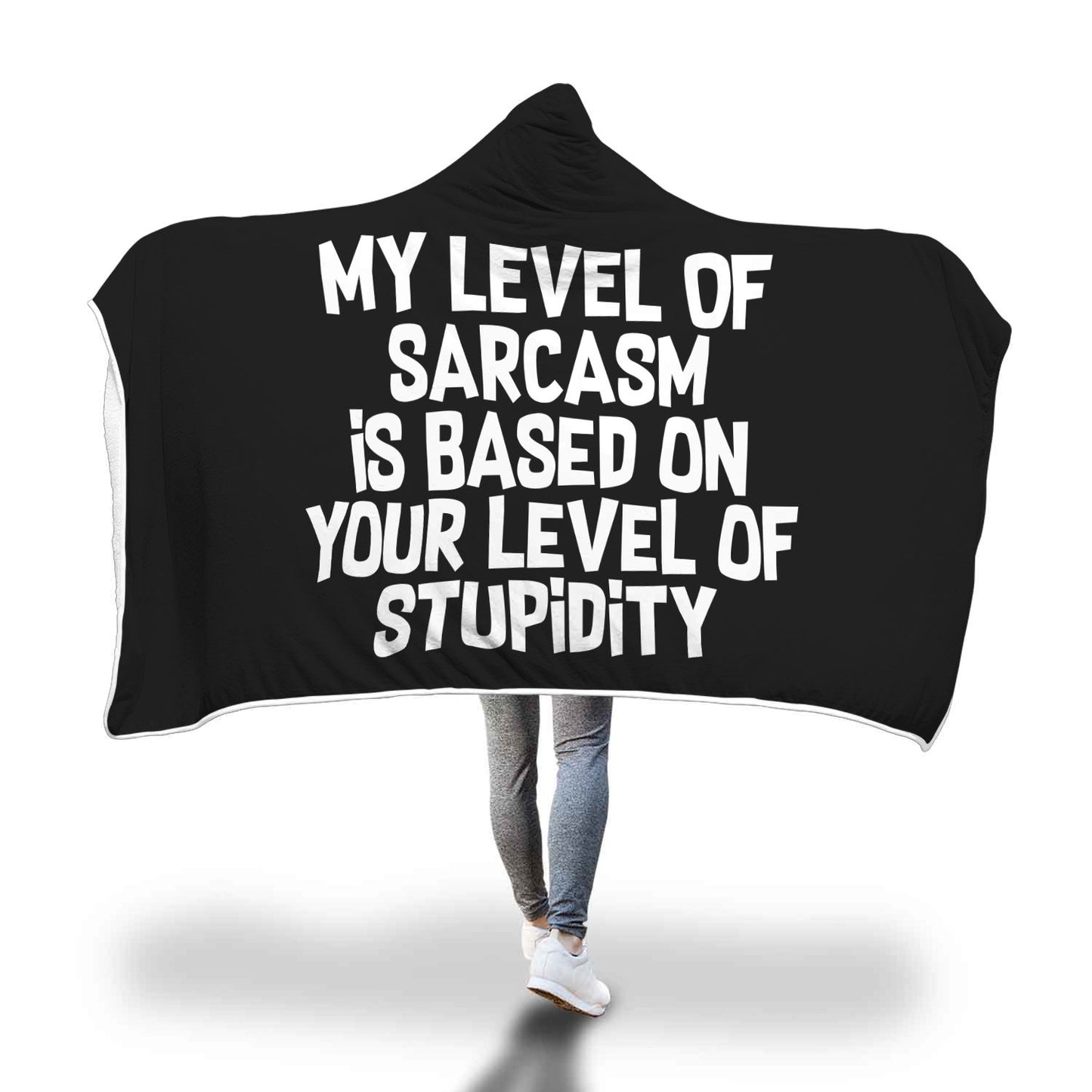 My Level Of Sarcasm Is Based On Your Level Of Stupidity Hooded Blanket
