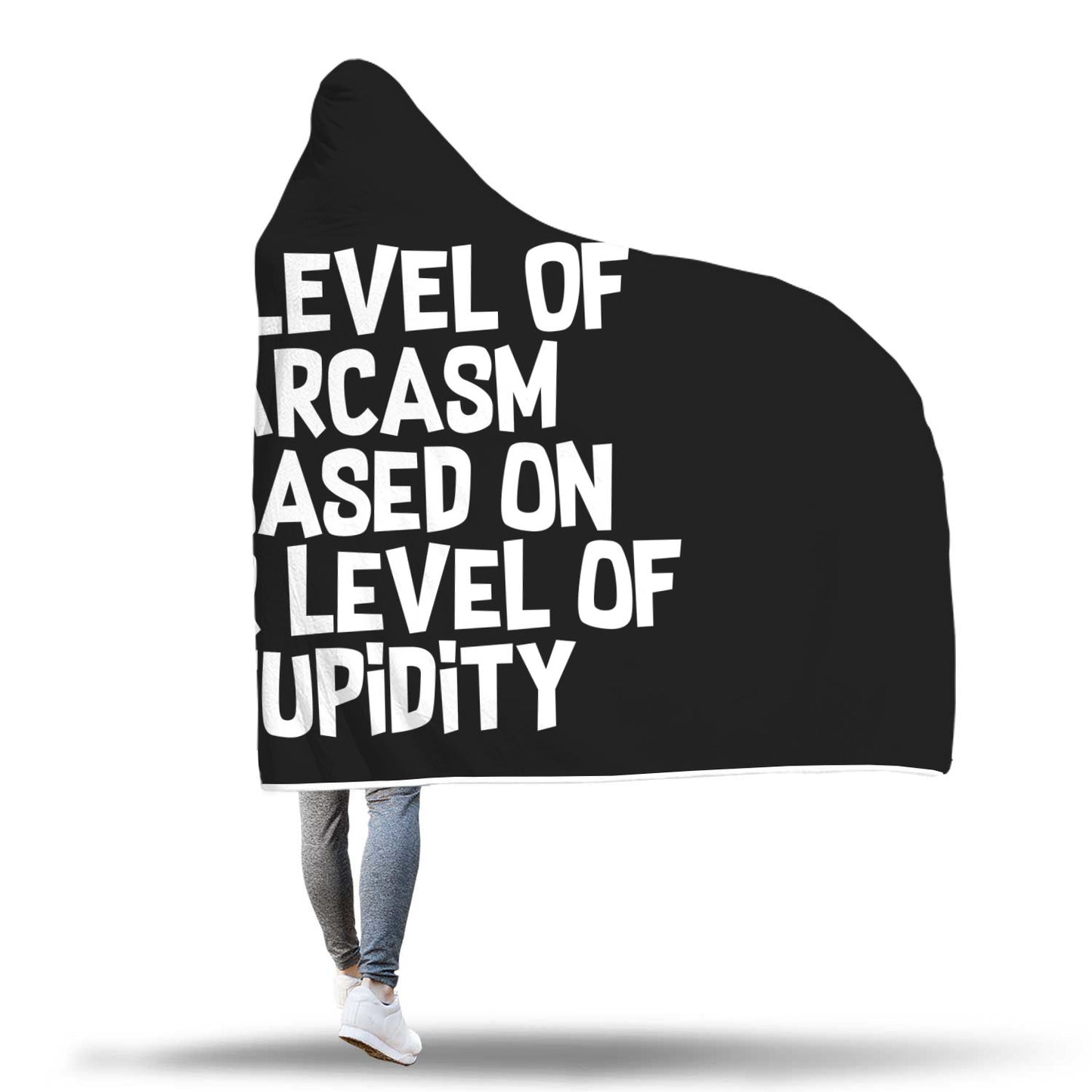 My Level Of Sarcasm Is Based On Your Level Of Stupidity Hooded Blanket