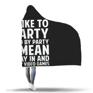 I Like To Party And By Party I Mean Stay In And Play Video Games Hooded Blanket I Like To Party And By Party I Mean Stay In And Play Video Games Hooded Blanket