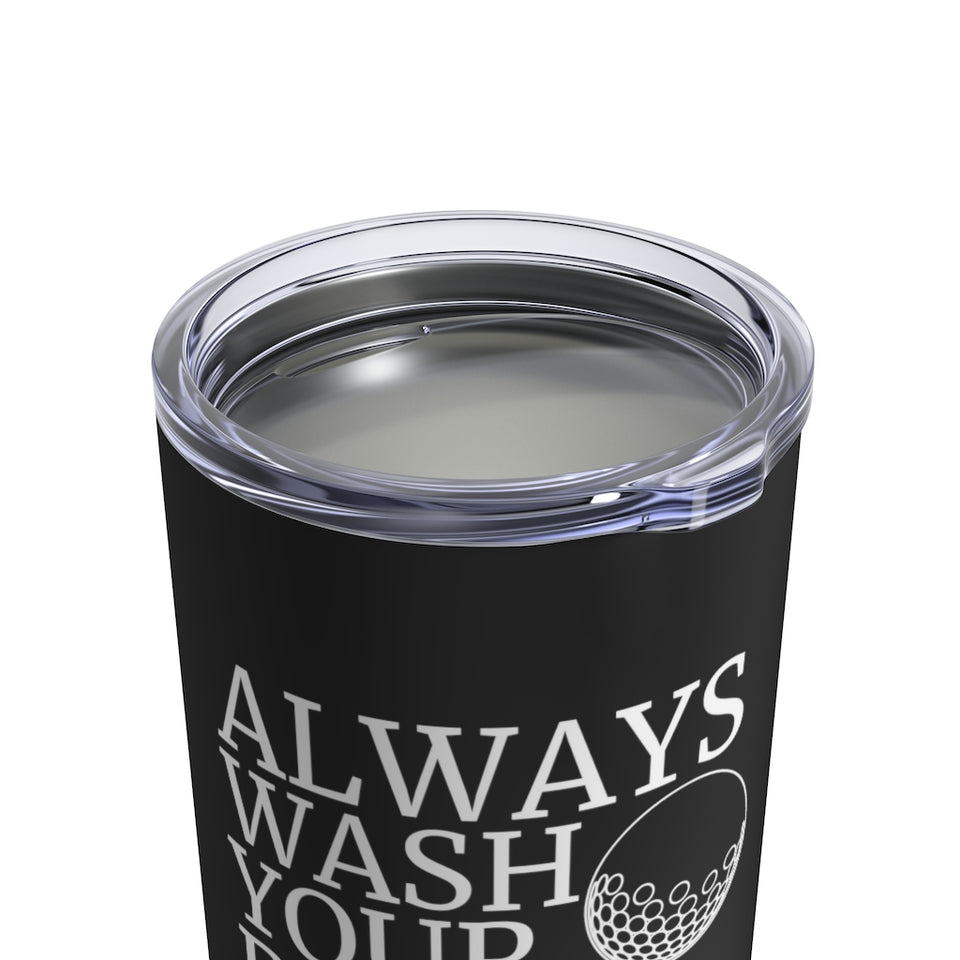 Always Wash Your Balls Golfer Golfing Mug | Golf Gifts For Men Tumbler | Golf Tumbler 10oz
