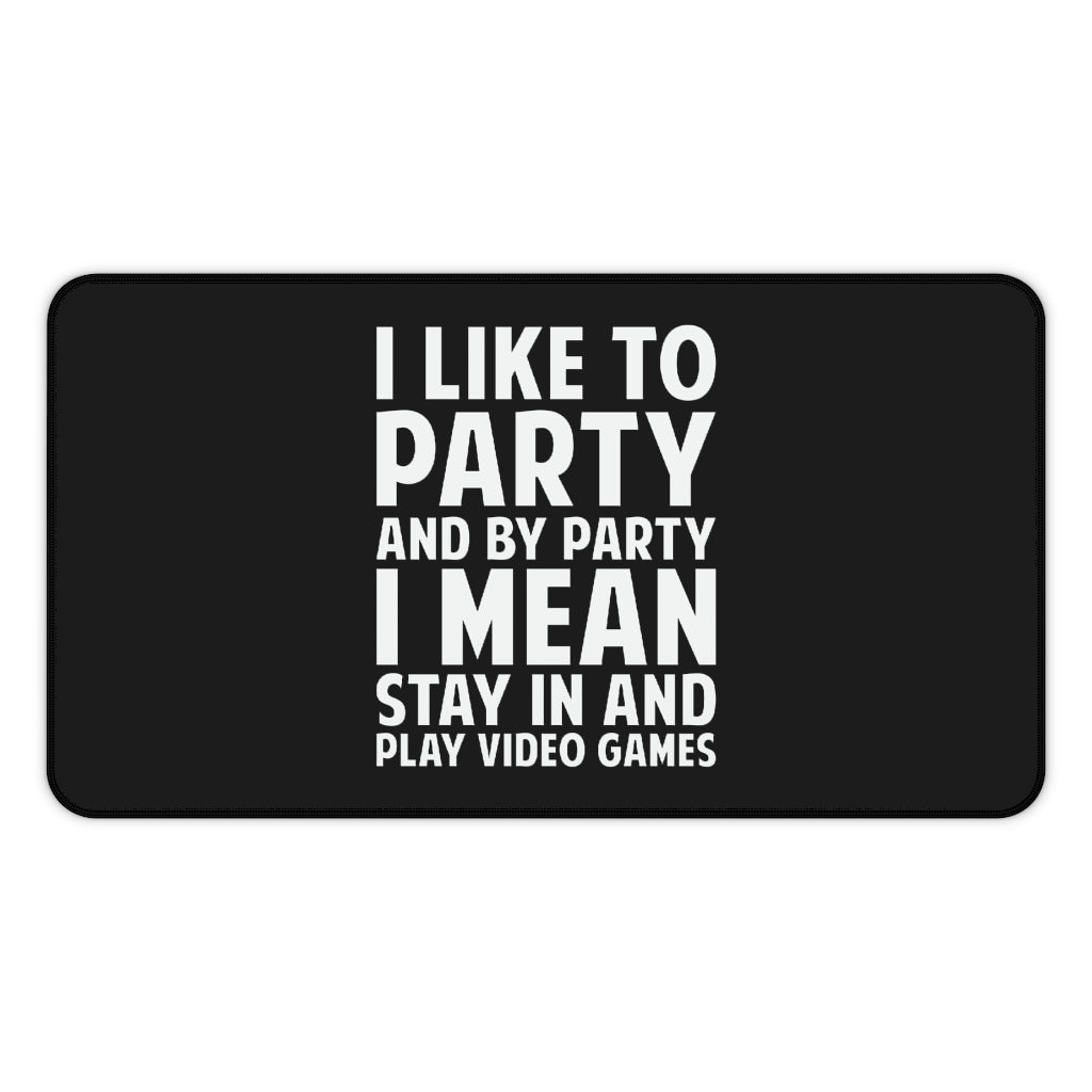 I Like To Party And By Party I Mean Stay In And Play Video Games RPG Fantasy Desk Mat | Gaming Mouse Mat | Gamer Mouse Pad