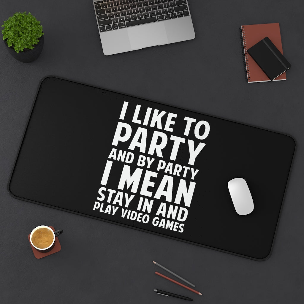 I Like To Party And By Party I Mean Stay In And Play Video Games RPG Fantasy Desk Mat | Gaming Mouse Mat | Gamer Mouse Pad