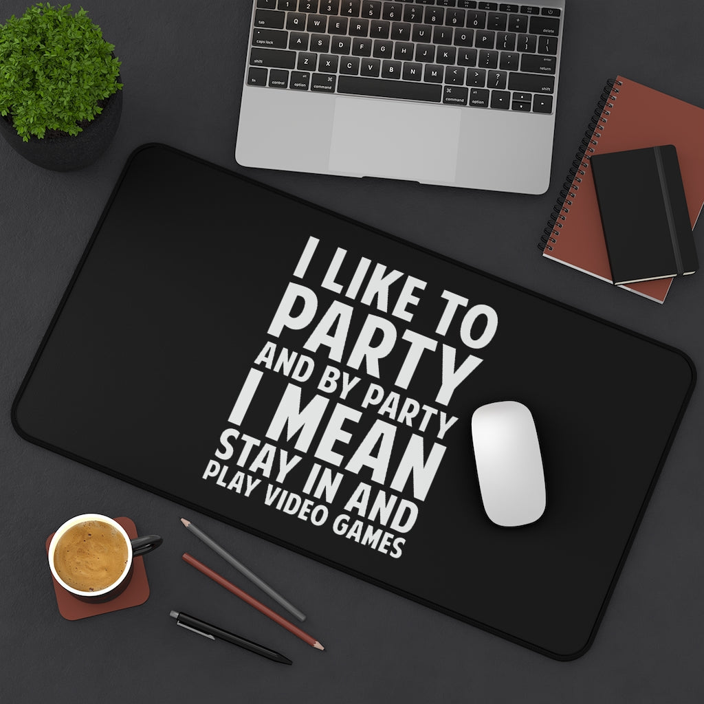 I Like To Party And By Party I Mean Stay In And Play Video Games RPG Fantasy Desk Mat | Gaming Mouse Mat | Gamer Mouse Pad