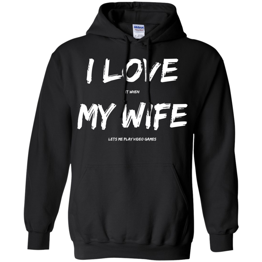 I Love It When My Wife Lets Me Play Video Games - Video Gaming Pullover Hoodie