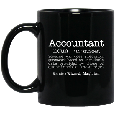 Accountant Someone Who Does Precision Guesswork Based On Unreliable Data Provided 11 oz. Black Mug | Accountant Gift Mug