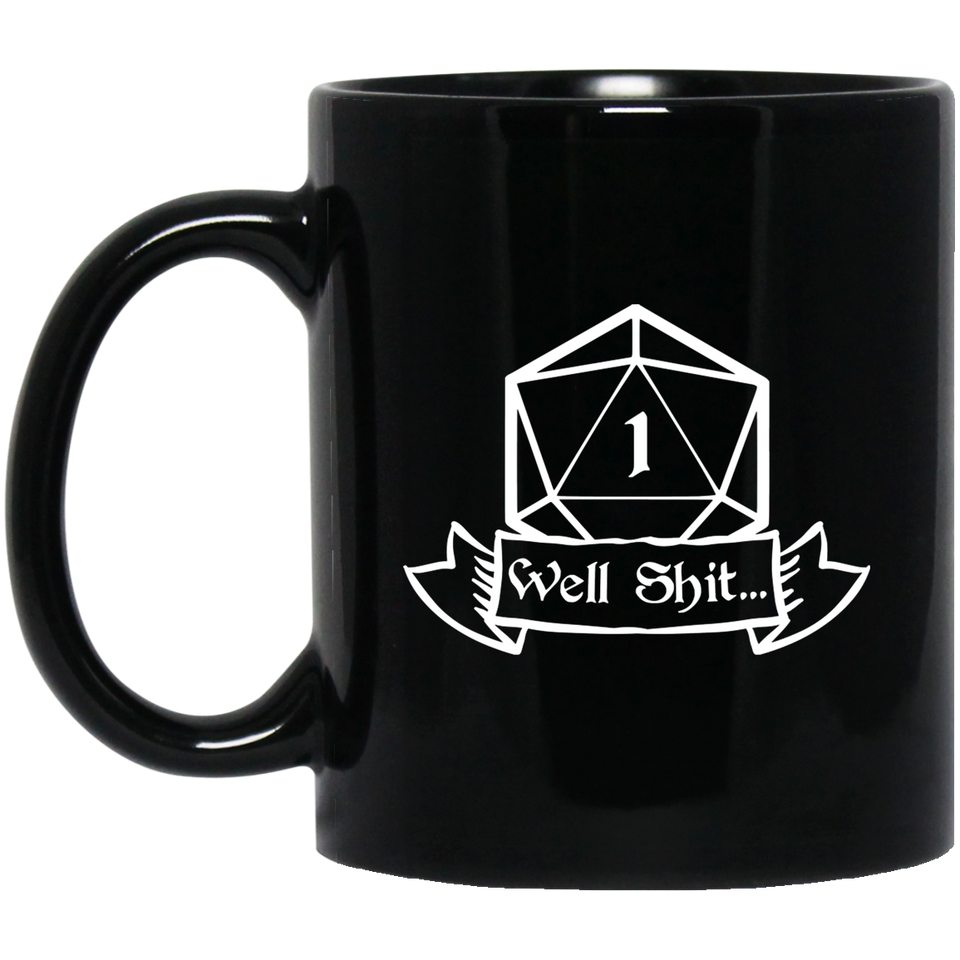 Well Shit Fantasy RPG Dice Mug | Dungeon Master Mug | Tabletop RPG | Tabletop Games | RPG Mug | Role Playing Game Mug 11 oz. Black Mug