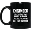 Engineer I Want To Make Things Idiot Proof But They Keep Making Better Idiots Mug | Engineer Gifts | Engineer 11 oz. Black Mug