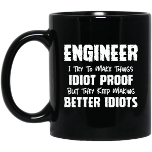 Engineer I Want To Make Things Idiot Proof But They Keep Making Better Idiots Mug | Engineer Gifts | Engineer 11 oz. Black Mug Engineer I Want To Make Things Idiot Proof But They Keep Making Better Idiots Mug | Engineer Gifts | Engineer 11 oz. Black Mug