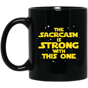 The Sarcasm Is Strong With This One Sarcasm Sarcastic 11 oz. Black Mug The Sarcasm Is Strong With This One Sarcasm Sarcastic 11 oz. Black Mug
