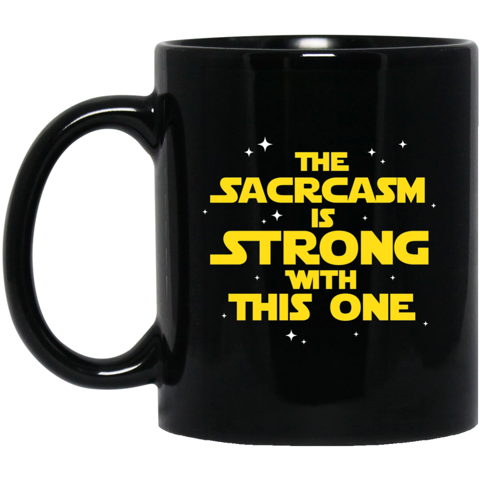 The Sarcasm Is Strong With This One Sarcasm Sarcastic 11 oz. Black Mug