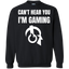 Can't Hear You I'm Gaming Video Gaming Crewneck Pullover Sweatshirt 8 oz.