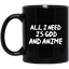 All I Need Is God And Anime Mug | Anime Gift Cup | Anime Coffee Mug | Anime Merch | 11oz Kawaii Mug