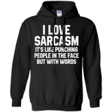 I Love Sarcasm It's Like Punching People In The Face But With Words Pullover Hoodie 8 oz. I Love Sarcasm It's Like Punching People In The Face But With Words Pullover Hoodie 8 oz.