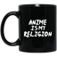 Anime Is My Religion Anime Mug | Anime Gift Cup | Anime Coffee Mug | Anime Merch | 11oz Kawaii Mug