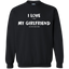 I Love It When My Girlfriend Lets Me Play Video Games - Video Gaming Crewneck Pullover Sweatshirt 8 oz.