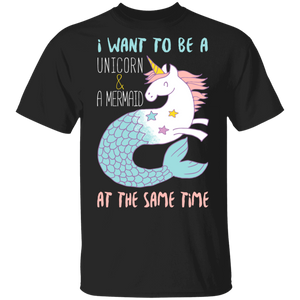 I Want To Be A Mermaid & A Unicorn At The Same Time T-Shirt unicorn shirt unicorn t shirt unicorn shirts for girls unicorn shirt womens unicorn birthday shirt