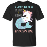 I Want To Be A Mermaid & A Unicorn At The Same Time T-Shirt unicorn shirt unicorn t shirt unicorn shirts for girls unicorn shirt womens unicorn birthday shirt