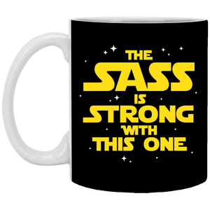 The Sass Is Strong With This One 11 oz. White Mug