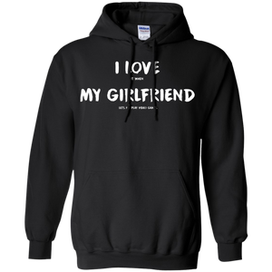 I Love It When My Girlfriend Lets Me Play Video Games - Video Gaming Pullover Hoodie