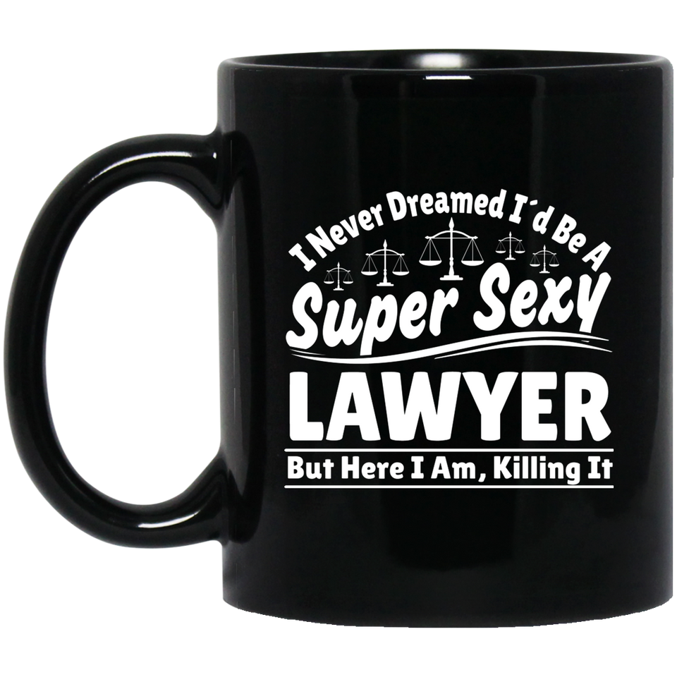 I Never Dreamed I'd Be A Super Sexy Lawyer But Here I Am Killing It Mug | Lawyer Retro Mug | Lawyer In Training Black Mug