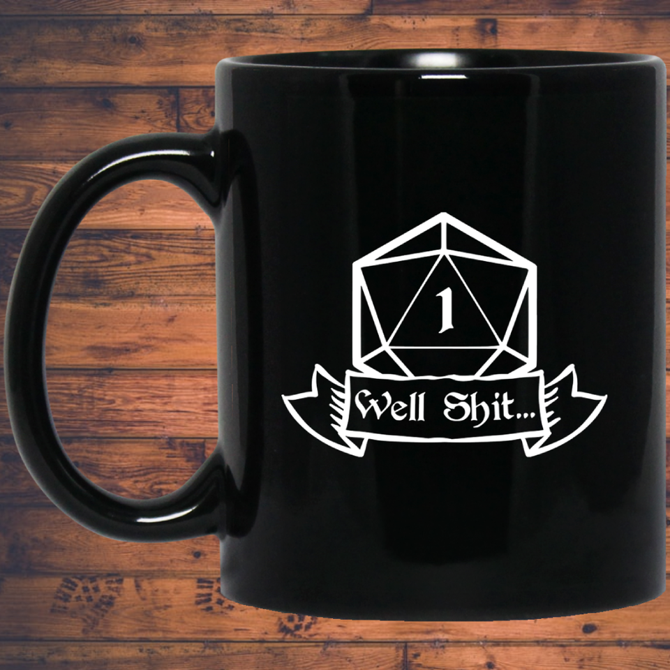 Well Shit Fantasy RPG Dice Mug | Dungeon Master Mug | Tabletop RPG | Tabletop Games | RPG Mug | Role Playing Game Mug 11 oz. Black Mug