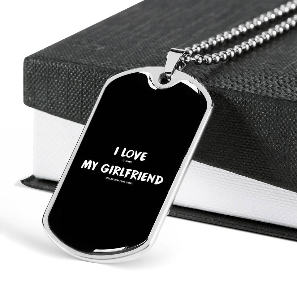 I Love It When My Girlfriend Lets Me Play Video Games Dog Tags
