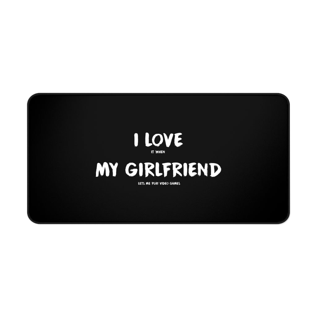 I Love It When My Girlfriend Lets Me Play Video Games Gaming RPG Fantasy Desk Mat | Gamer Mouse Mat | Video Game Mouse Pad