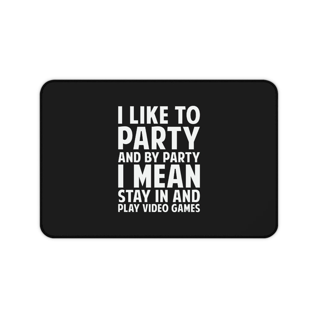 I Like To Party And By Party I Mean Stay In And Play Video Games RPG Fantasy Desk Mat | Gaming Mouse Mat | Gamer Mouse Pad