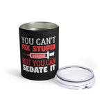 Nurse You Can't Fix Stupid But You Can Sedate It Nurse Gifts Tumbler | Nurse Tumbler 10oz Nurse You Can't Fix Stupid But You Can Sedate It Nurse Gifts Tumbler | Nurse Tumbler 10oz