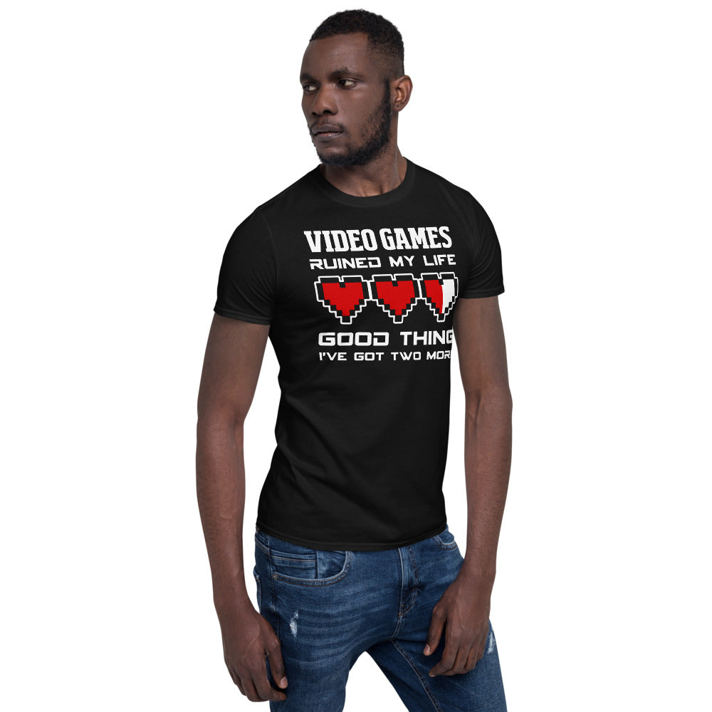 Video Games Ruined My Life Good Thing I've Two More Unisex T-Shirt