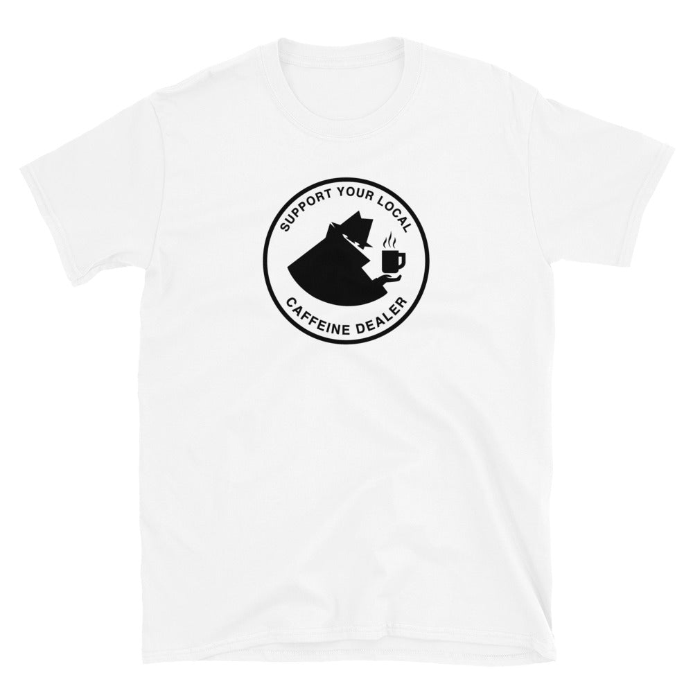 Support Your Local Caffeine Dealer - Coffee & Tea Unisex T-Shirt