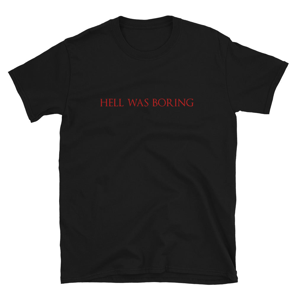 Hell Was Boring Unisex T-Shirt