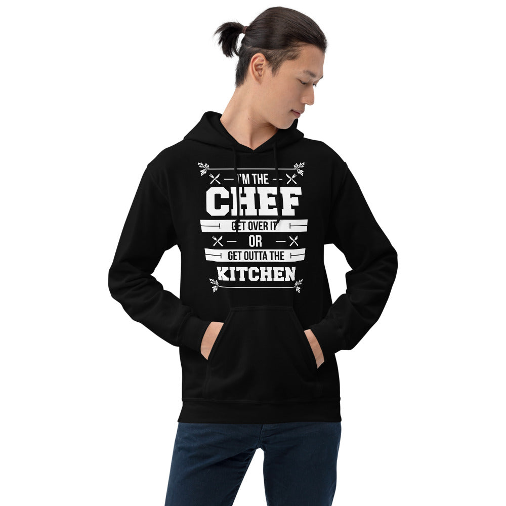 I'm The Chef Get Over It Or Get Outta The Kitchen Unisex Hoodie
