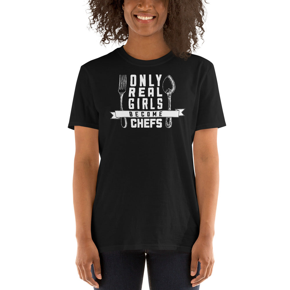 Only Real Girls Become Chefs - Chef Unisex T-Shirt