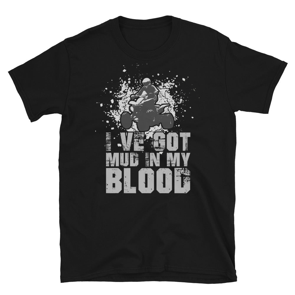 I've Got Mud In My Blood - Quad Bike Motorbike Unisex T-Shirt