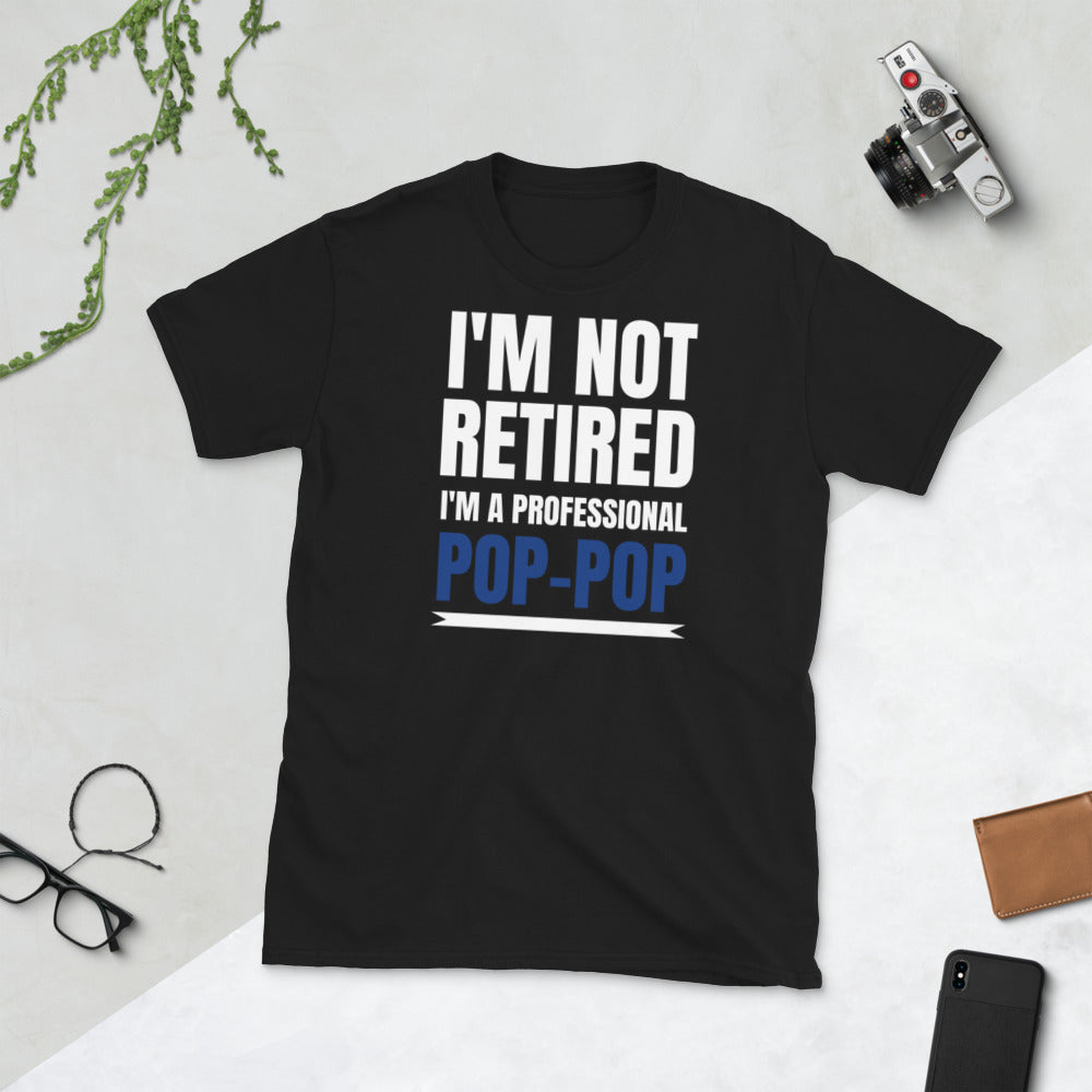 Mens I'm Not Retired I'm A Professional Pop-Pop T-Shirt