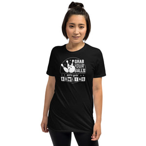 Grab Your Balls We're Going Bowling - Bowling Lover Unisex T-Shirt bowling shirt, bowling t shirt