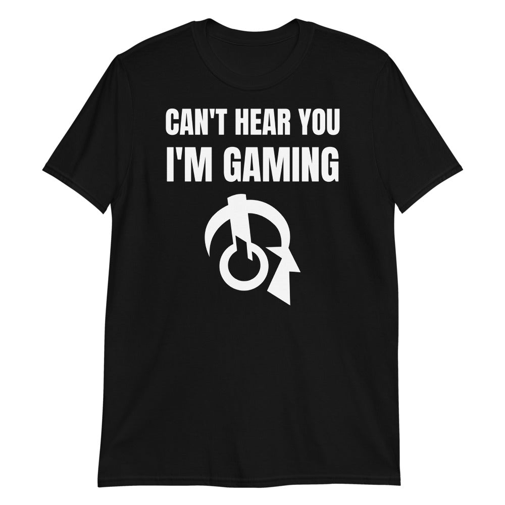 Can't Hear You I'm Gaming Video Game Unisex T-Shirt
