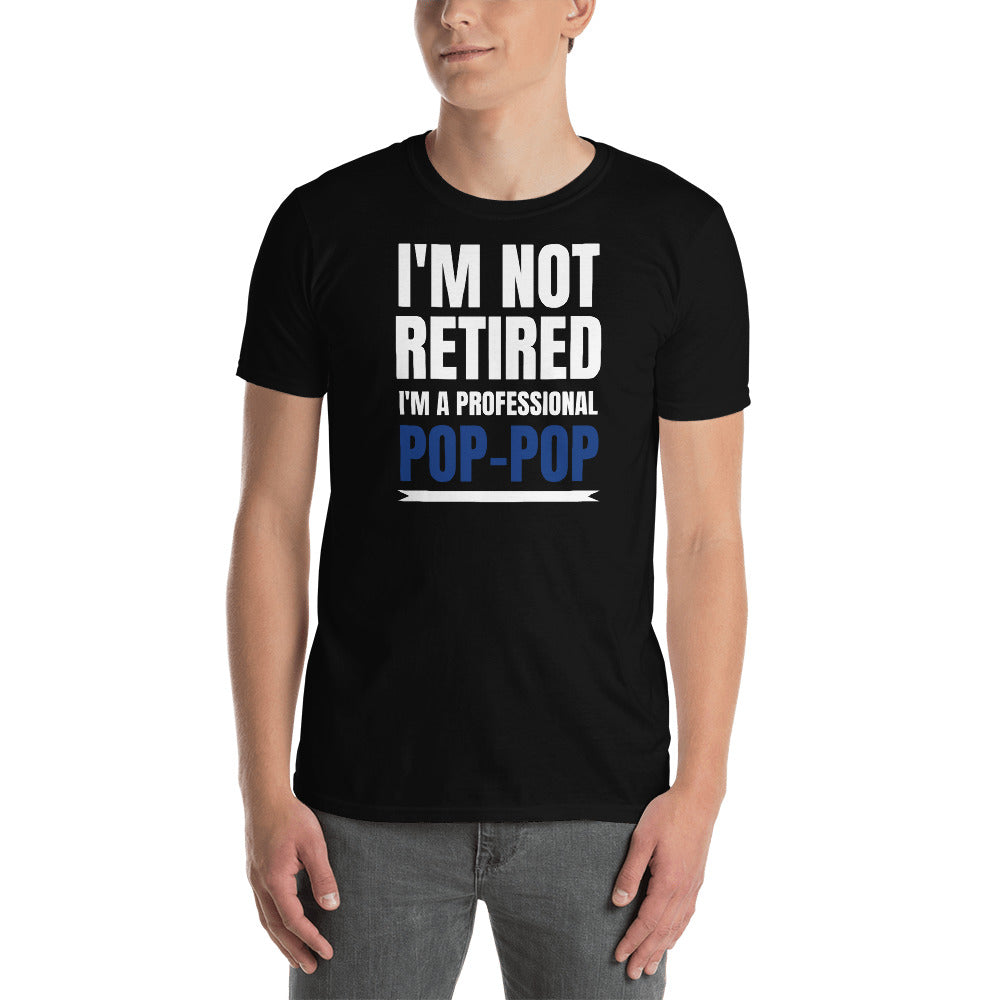 Mens I'm Not Retired I'm A Professional Pop-Pop T-Shirt