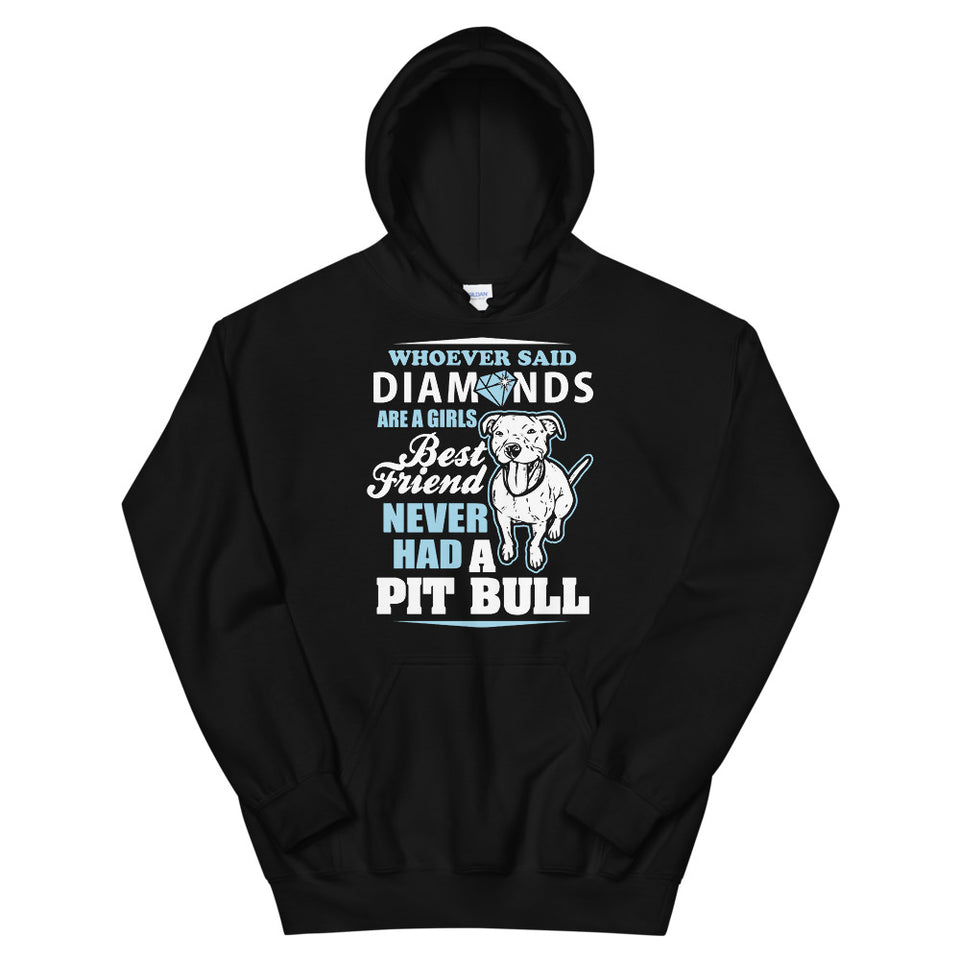 Whoever Said Diamonds Are A Girl's Best Friend Never Had A Pitbull Unisex Hoodie