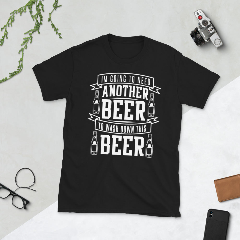 I'm Going To Need Another Beer To Wash Down This Beer - Beer Lover Unisex T-Shirt