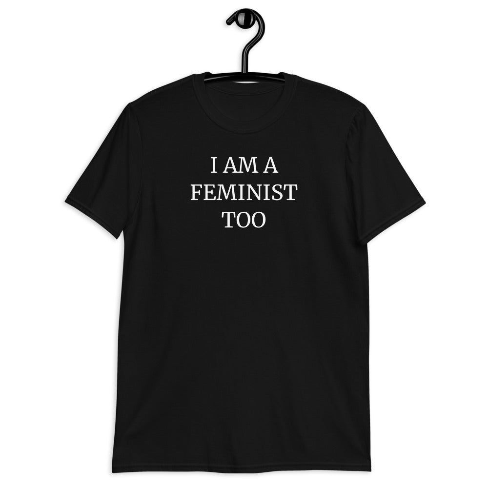 I Am A Feminist Too - Feminism T-Shirt