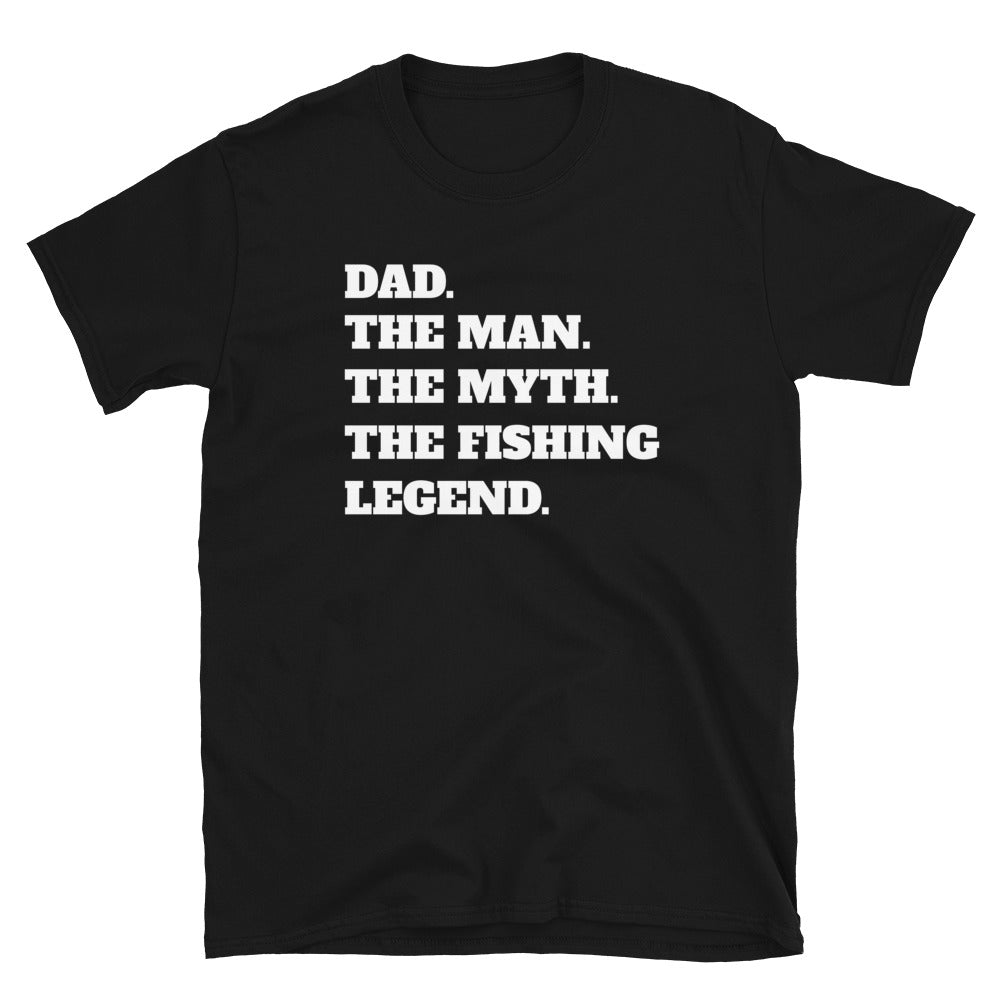 Dad The Man The Myth The Fishing Legend Unisex T-Shirt